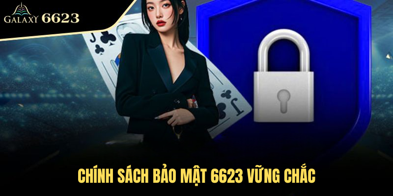 Chính Sách Bảo Mật 6623 Vững Chắc, Tiến Bộ Với Người Dùng