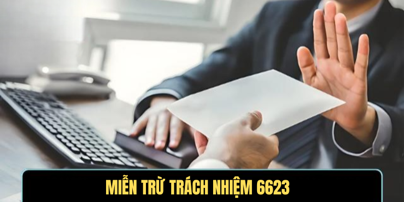 Miễn Trừ Trách Nhiệm 6623 - Hiểu Để Tránh Được Mọi Rủi Ro